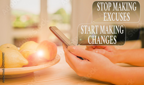 Text sign showing Stop Making Excuses Start Making Changes. Business photo text Do not give an excuse Act instead woman using smartphone office supplies technological devices inside home photo