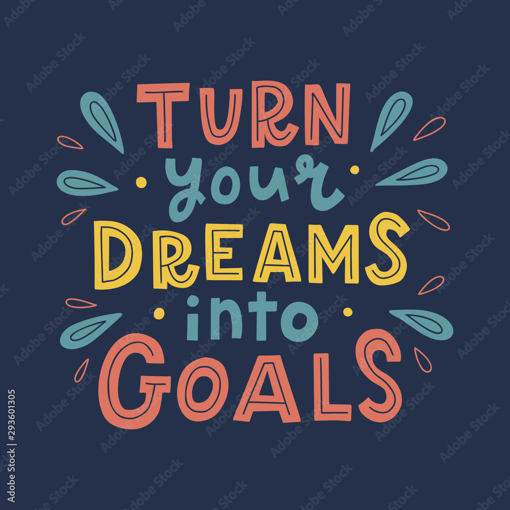 Turn your dreams into goals. Trendy hand lettering quote. Print for t-shirt, mug, poster and other. Vector illustration.