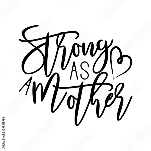 Strong as a mother- positive handwritten text. Perfect for greeting cards, posters, textiles, mug and gifts.
