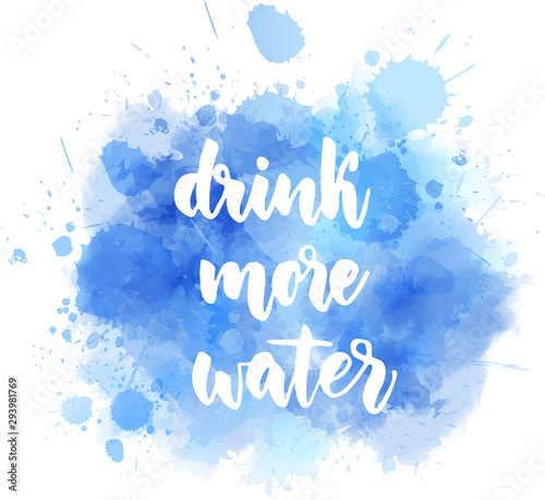 Drink more water calligraphy on watercolor background