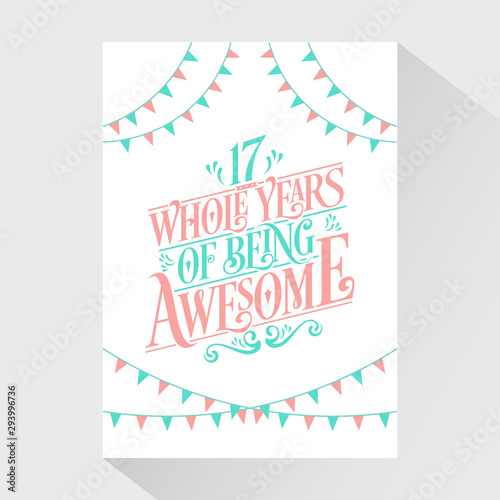 17 Whole Years Of Being Awesome - 17th Birthday And 17th Wedding Anniversary Typography Design