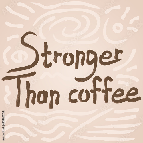 Stronger than coffee creamy calligraphy positive quote. Motivation coffee shop lifestyle lettering typography promotion. Mug sketch graphic design and hot drinks lovers print shopping inspiration © Kamal_Creations
