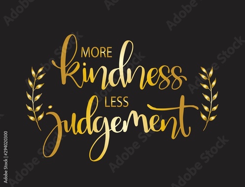 More kindness less judgement. Inspirational quote