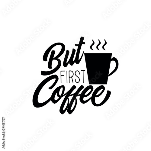 But first coffee- funny saying text with coffee mug. Perfect for greeting cards, posters, textiles, mug and gifts.