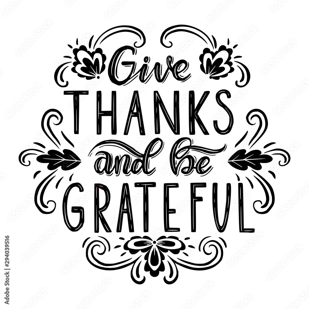Give thanks and be grateful. Hand drawn lettering.