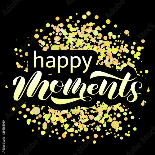 Happy moments brush lettering. Vector illustration for clothing or banner