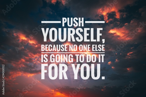 Motivational and inspirational quote - Push yourself, because no one else is going to do it for you. photo