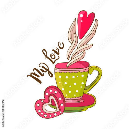 Hand drawn coffee or tea cup with heart and sweet cookies. Lettering My love. Espresso  cappuccino  latte  Irish. Vintage greeting card or banner for Valentine s day. A Declaration of love.