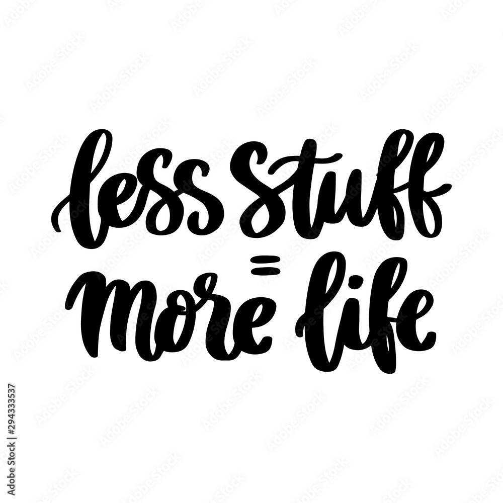 Lettering phrase on a theme Zero Waste: Less stuff - more life. It can be used for cards, brochures, poster, t-shirts, mugs and other promotional materials.