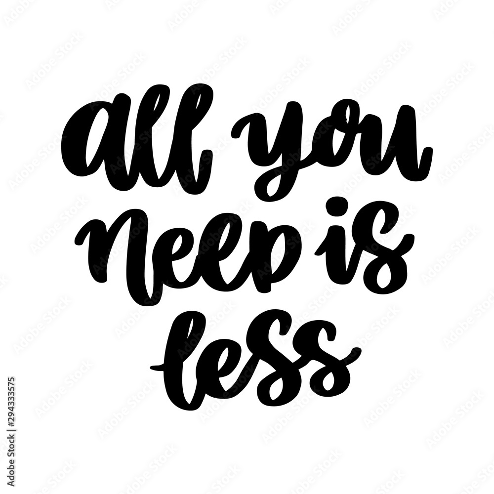 Lettering phrase on a theme Zero Waste: All you need is less. It can be used for cards, brochures, poster, t-shirts, mugs and other promotional materials. Lettering phrase on a theme Zero Waste: All you need is less. It can be used for cards, brochures, poster, t-shirts, mugs and other promotional materials.