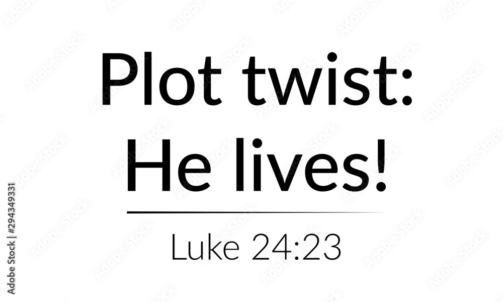 Christian faith, Plot twist, he lives,  typography for print or use as poster, card, flyer or T shirt