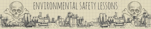Banner. The lessons of environmental safety. Chemical plant, the production of polymers, hand-drawn vector sketch. The inscription Skull with bones, symbol of death