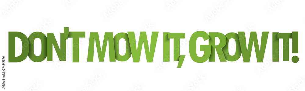 DON'T MOW IT, GROW IT! green gradient vector typography banner DON'T MOW IT, GROW IT! green gradient vector typography banner