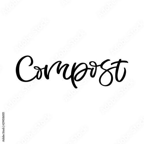Hand lettering quote. The inscription: Compost. Perfect design for greeting cards, posters, T-shirts, banners, print invitations.