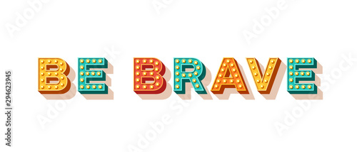 Be brave. Motivational poster design, retro font colorful typography. Text lettering, inspirational positive saying. Quote typographic template, vector illustration.