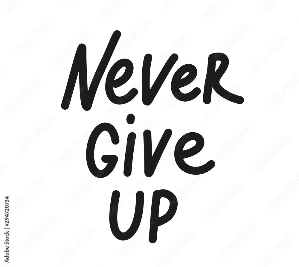 Never give up , hand drawn inspiration quote. Never give up , hand drawn inspiration quote.