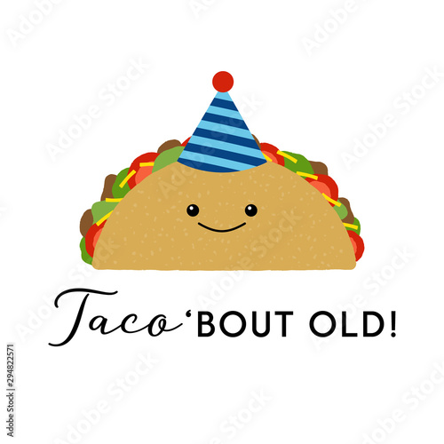 Vector illustration of a cute taco wearing a party hat. Taco 'bout old! Funny food concept.