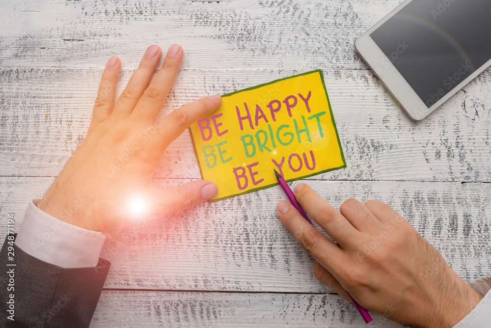 Obraz premium Writing note showing Be Happy Be Bright Be You. Business concept for Selfconfidence good attitude enjoy cheerful
