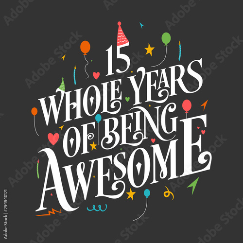 15th Birthday And 15th Wedding Anniversary Typography Design "15 Whole Years Of Being Awesome"
