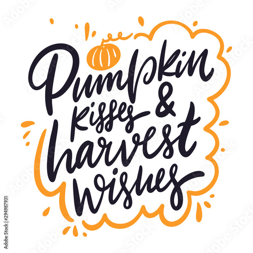 Pumpkin kisses and harvest wishes phrase hand drawn vector lettering. Isolated on white background.