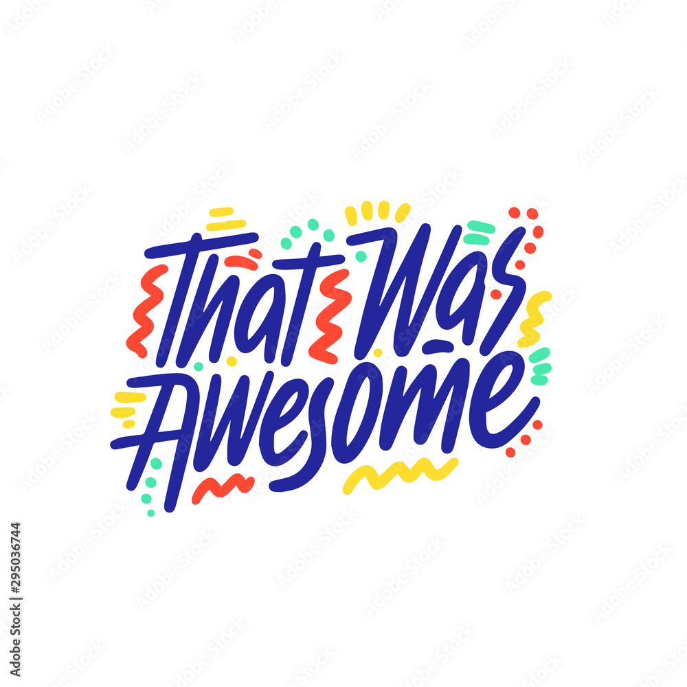 That was awesome - simple inspire and motivational quote. Hand drawn beautiful lettering. Print for inspirational poster, t-shirt, bag, cups, card, flyer, sticker, badge. Vector illustration.