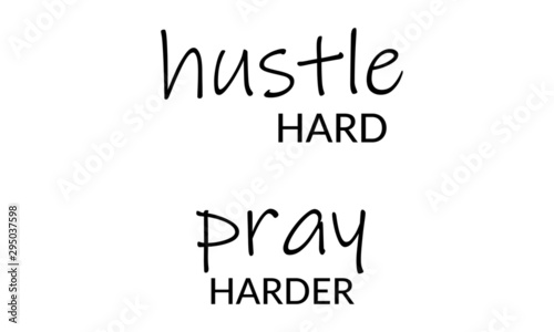 Hustle hard, pray harder, Christian faith, typography for print or use as poster, card, flyer or T shirt