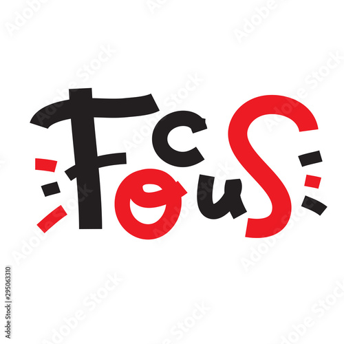 Focus - inspire motivational quote. Hand drawn lettering. Print for inspirational poster, t-shirt, bag, cups, card, flyer, sticker, badge. Phrase for self development, personal growth, social media