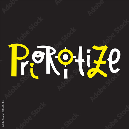 Prioritize -inspire motivational quote. Hand drawn lettering.Print for inspirational poster, t-shirt, bag, cups, card, flyer, sticker, badge. Phrase for self development, personal growth, social media