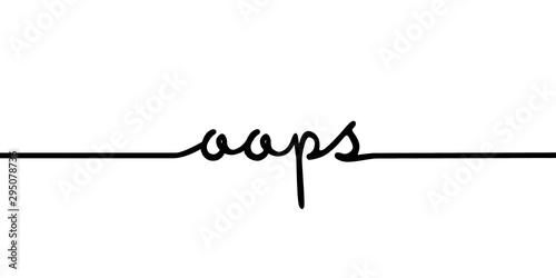 Oops - continuous one black line with word. Minimalistic drawing of phrase illustration