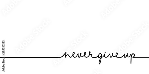 Never give up - continuous one black line with word. Minimalistic drawing of phrase illustration