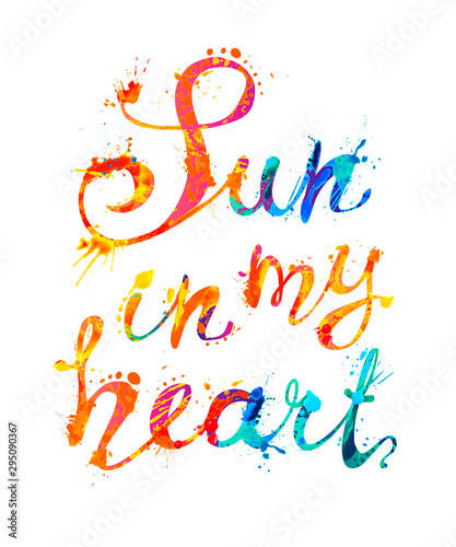Sun in my heart. Calligraphic splash paint letters inscription
