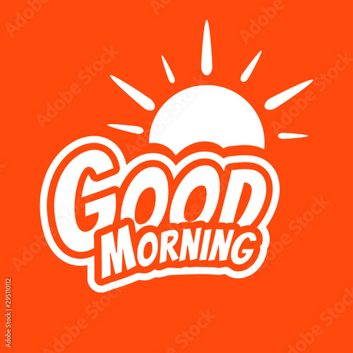 Tablou canvas Good Morning lettering text with the sun. Vector Illustration.
