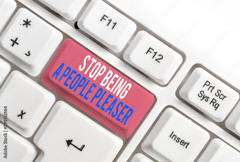 Text sign showing Stop Being A People Pleaser. Business photo showcasing Do what you like not things other showing want White pc keyboard with empty note paper above white background key copy space