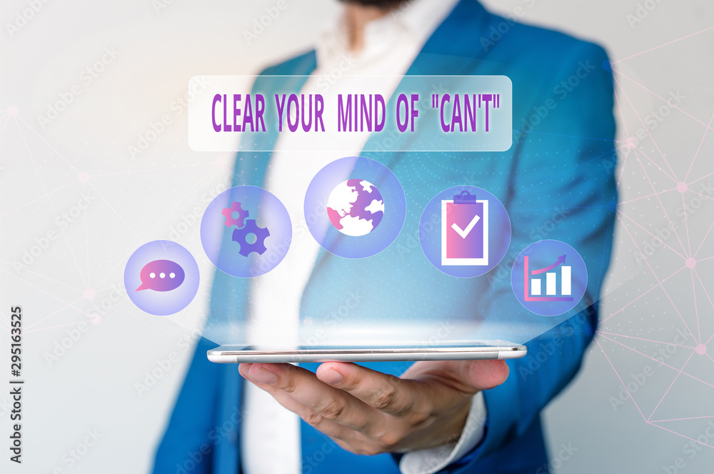 Conceptual hand writing showing Clear Your Mind Of Can T. Concept meaning Have a positive attitude thinking motivation Male human wear formal suit presenting using smart device Conceptual hand writing showing Clear Your Mind Of Can T. Concept meaning Have a positive attitude thinking motivation Male human wear formal suit presenting using smart device