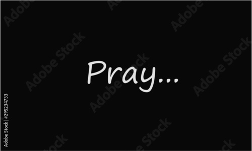 Pray, Christian faith, Biblical Phrase, typography for print or use as poster, card, flyer or T Shirt