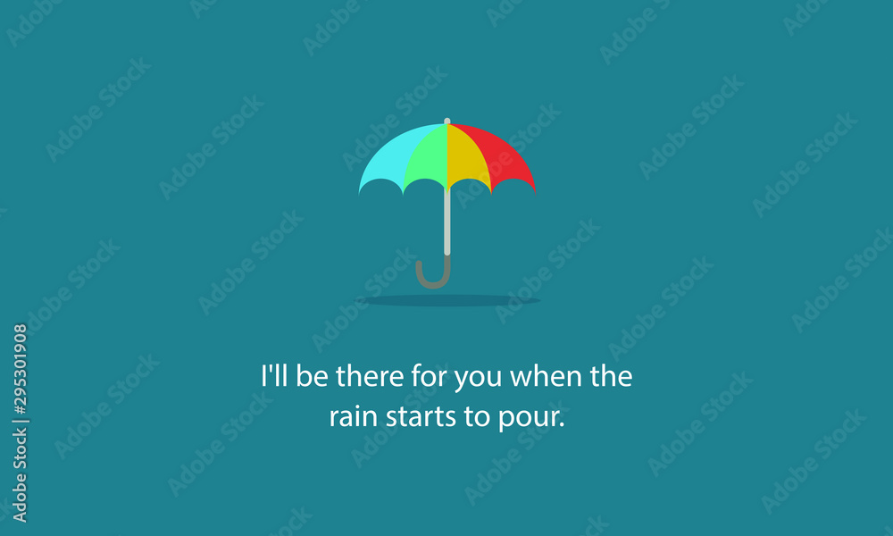 I'll be there for you when the rain starts to pour Quote Poster design with an Umbrella I'll be there for you when the rain starts to pour Quote Poster design with an Umbrella