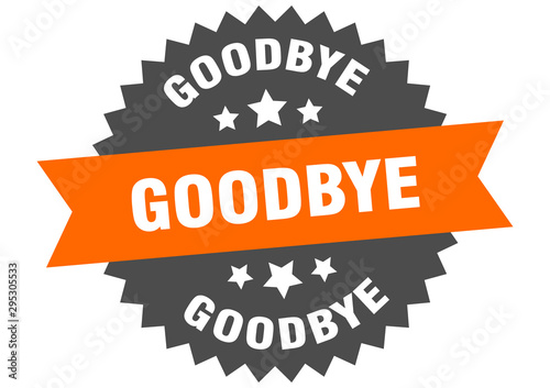 goodbye sign. goodbye orange-black circular band label