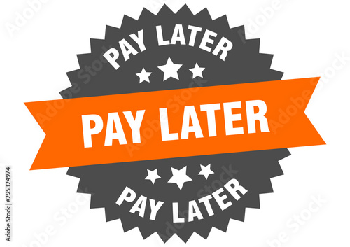 pay later sign. pay later orange-black circular band label