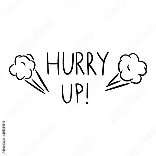 Hurry up! Vector hand drawn lettering illustration in comic cartoon style on white background.