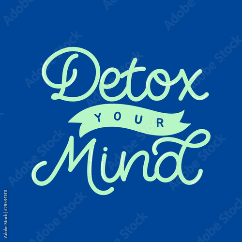 Hand drawn lettering card. The inscription: Detox your mind. Perfect design for greeting cards, posters, T-shirts, banners, print invitations.