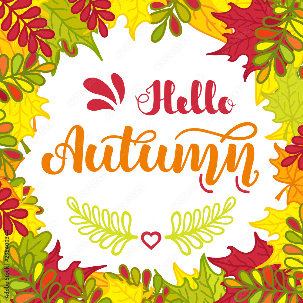 Square frame of colorful autumn leaves and hand written lettering Hello Autumn . Vector illustration for posters, cards, invitations and more.