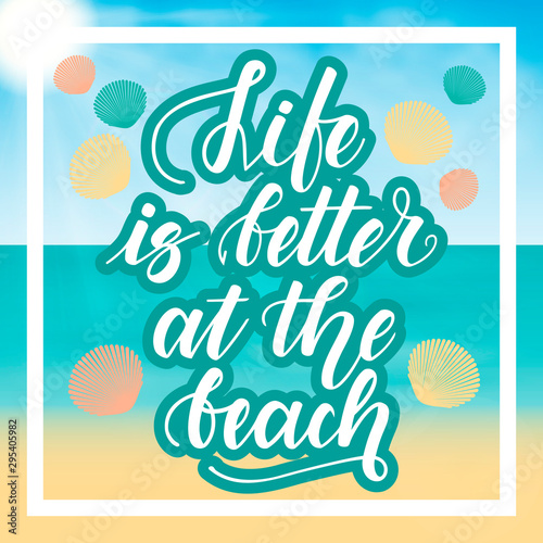 Life is better at the beach. Handwritten lettering against the background of the sea beach. Vector illustration.