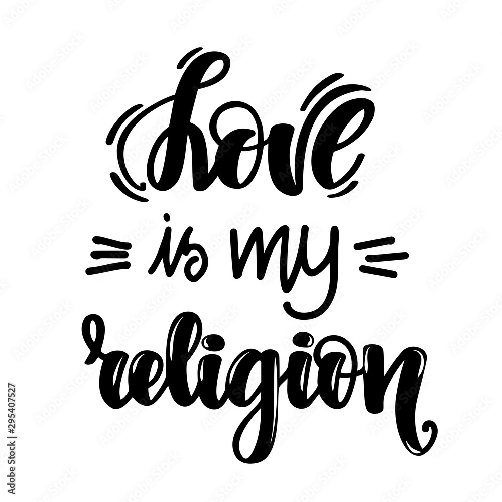 Love is my religion. Handwritten lettering on white background. Vector illustration for posters, cards, print on t-shirts and much more.