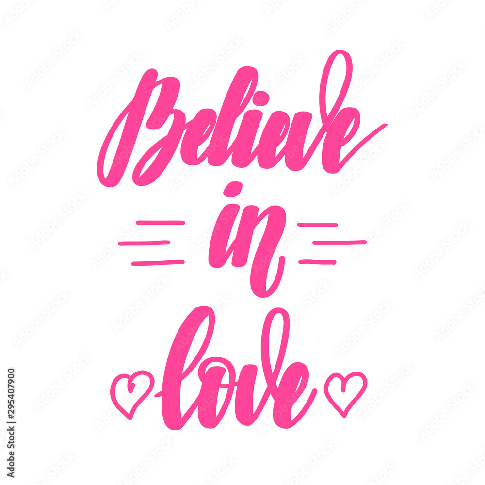 Believe in love. Motivational and inspirational handwritten lettering isolated on white background. Vector illustration for posters, cards and much more.