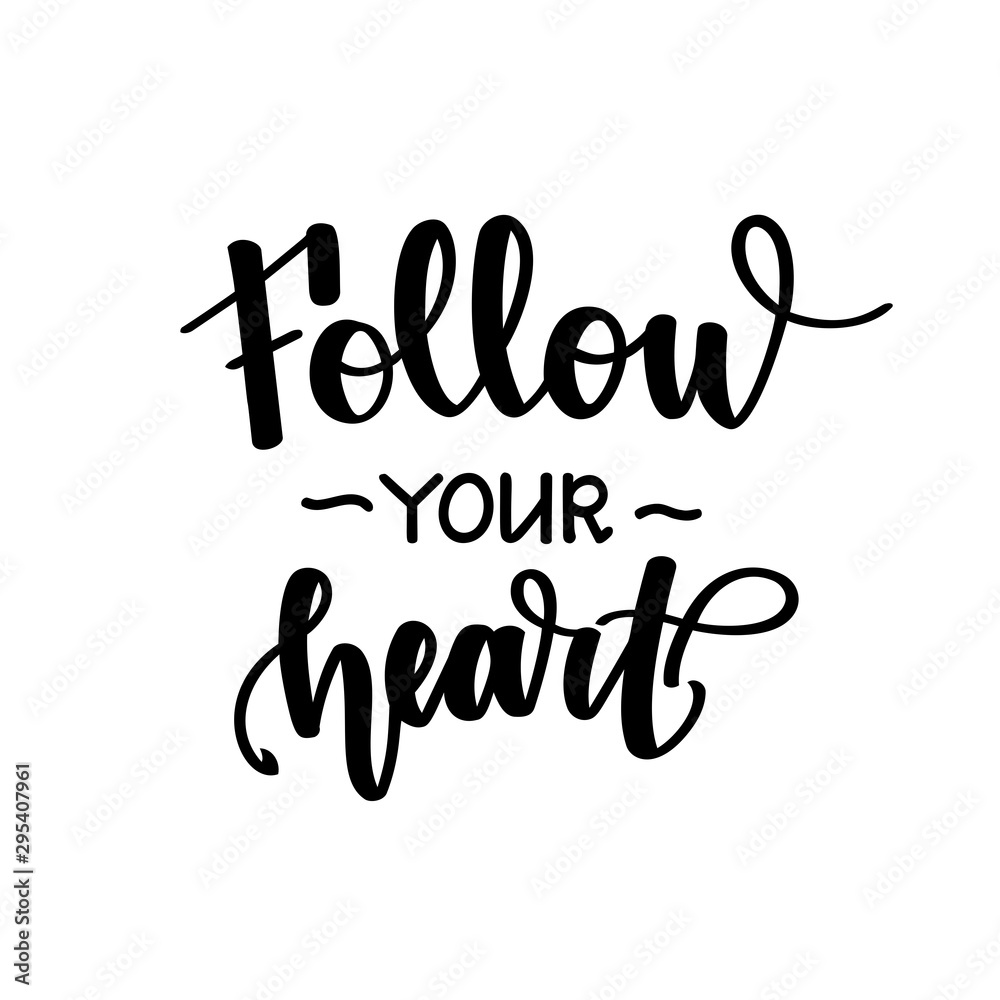 Follow your heart. Motivational and inspirational handwritten lettering isolated on white background. Vector illustration for posters, cards, print on t-shirts and much more.