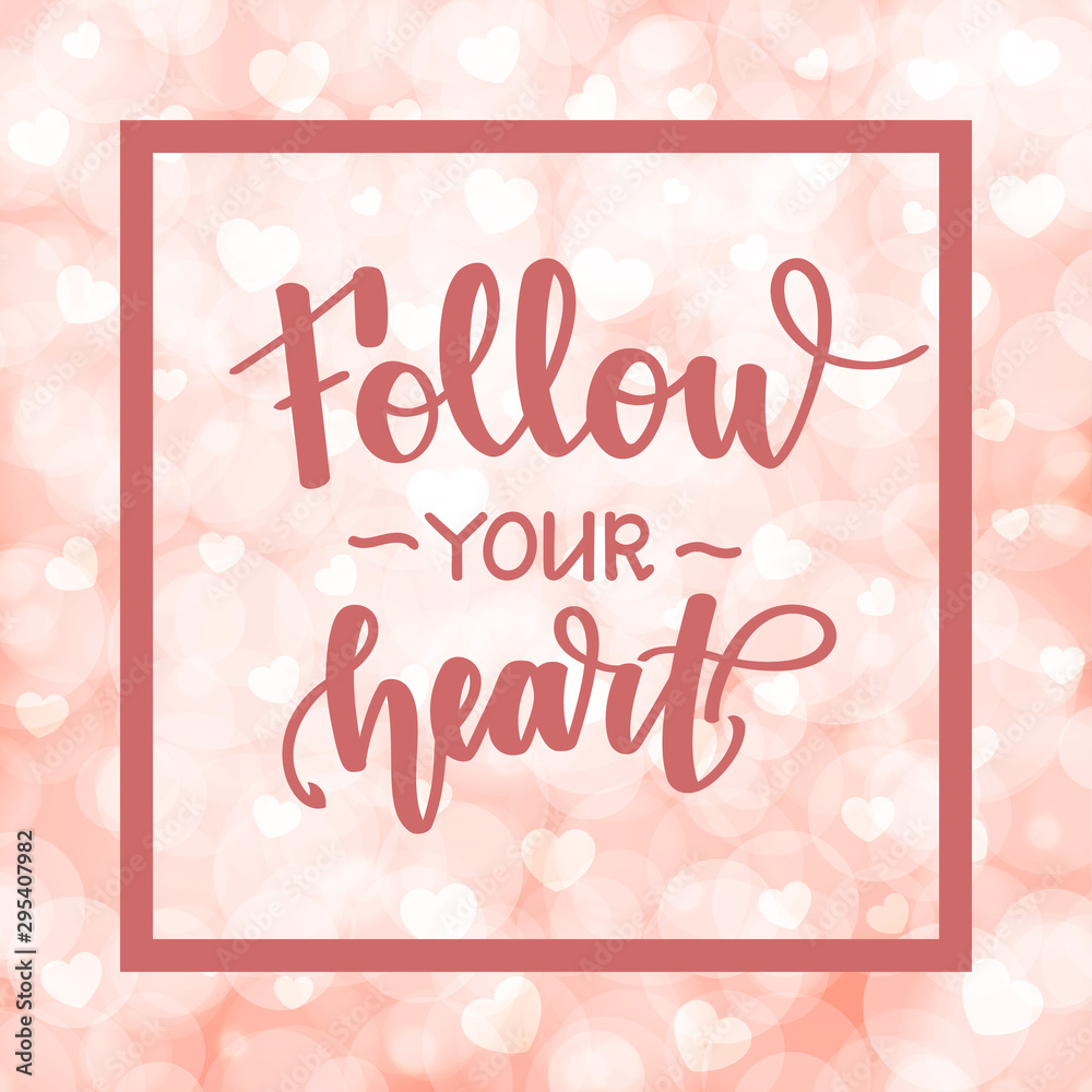 Follow your heart. Motivational and inspirational handwritten lettering on blurred bokeh background with hearts. Vector illustration for posters, cards and much more.