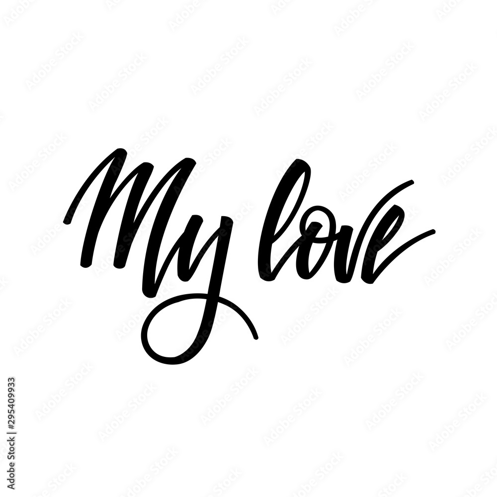 My love. Inspirational romantic lettering isolated on white background.  Vector illustration for Valentines day greeting cards, posters, print on  T-shirts and much more. Stock Vector | Adobe Stock