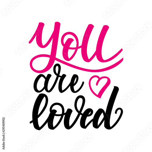 You are loved. Inspirational romantic lettering isolated on white background. Vector illustration for Valentines day greeting cards, posters, print on T-shirts and much more.