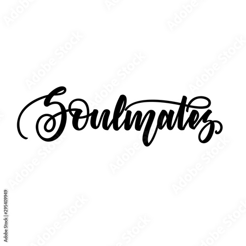 Soulmates. Romantic lettering isolated on white background. Vector illustration for Valentines day greeting cards, posters, print on T-shirts and much more.
