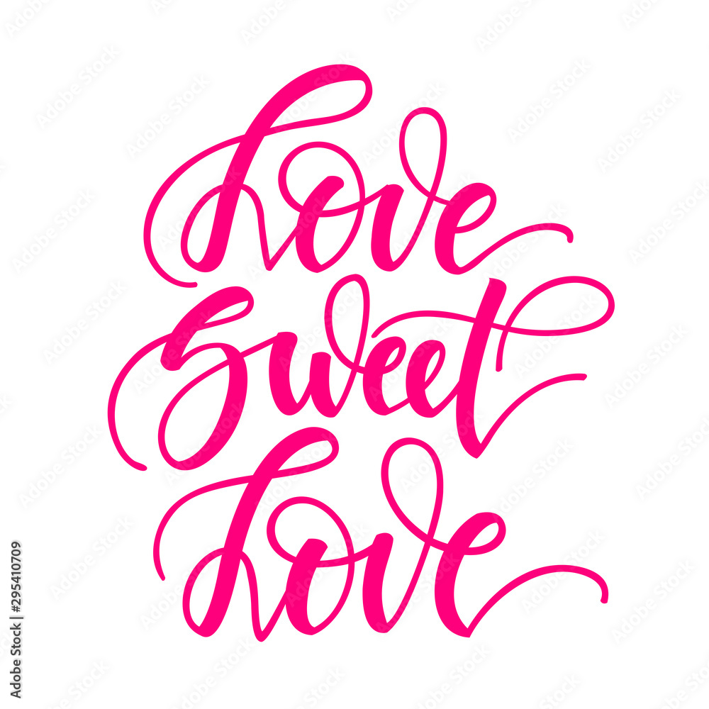Love sweet love. Inspirational romantic lettering isolated on white background. Vector illustration for Valentines day greeting cards, posters, print on T-shirts and much more.